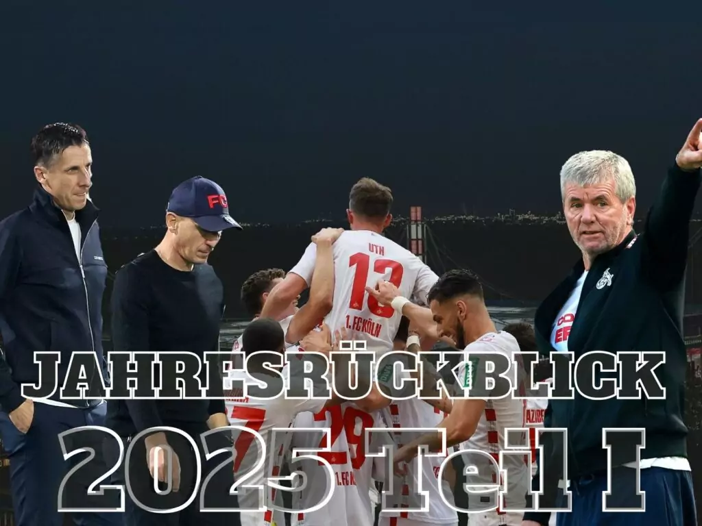 Jahresrückblick 2025 zum 1. FC Köln Teil 1