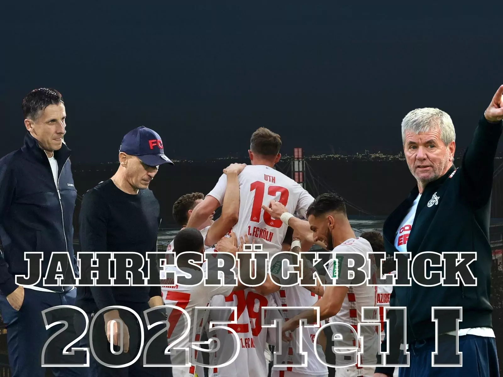 Jahresrückblick 2025 zum 1. FC Köln Teil 1