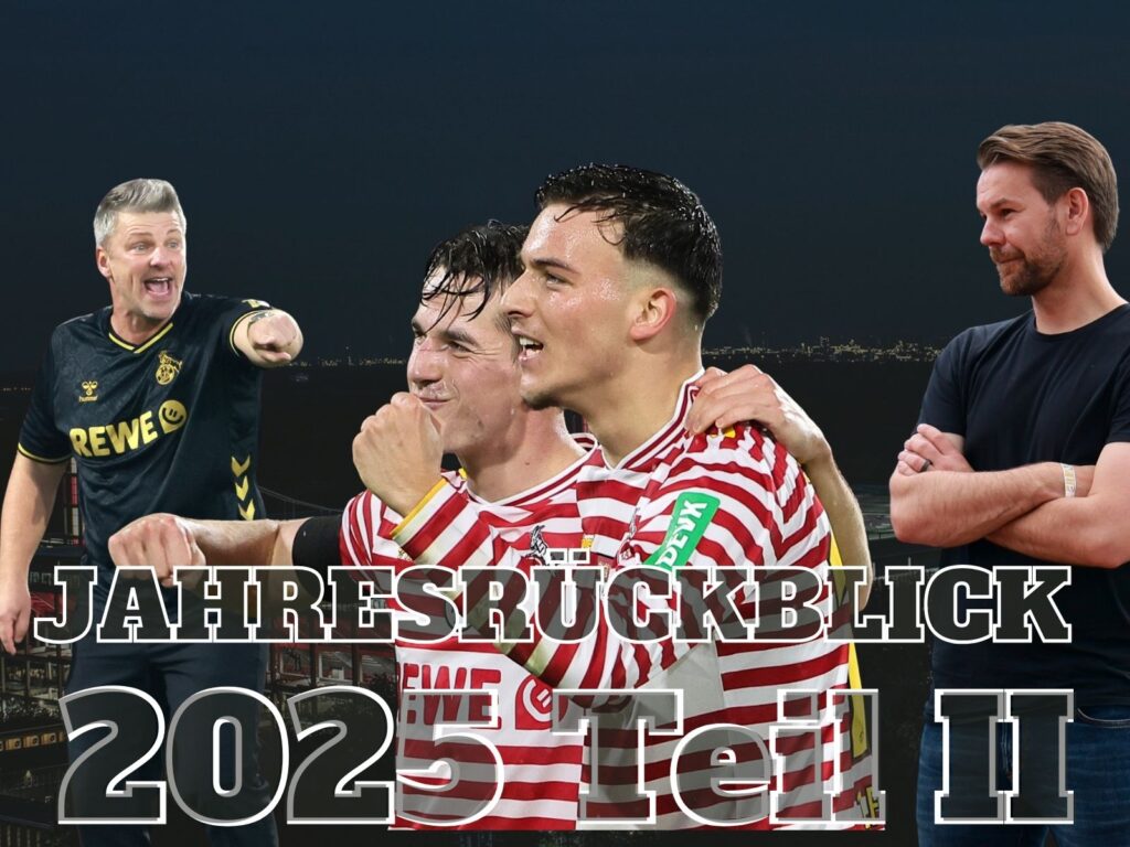 Jahresrückblick 2025 des 1. FC Köln Teil II